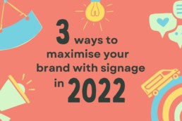 3 ways to maximise your brand with signage in 2022 - Hardy Signs Ltd