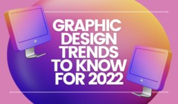 Graphic Design TRENDS TO KNOW FOR 2022