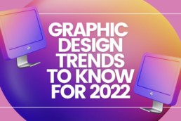Graphic Design TRENDS TO KNOW FOR 2022