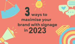 3 ways to maximise your brand with signage in 2022 - 1